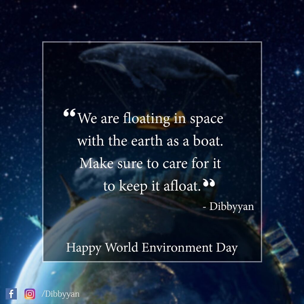 “We are floating in space with the earth as a boat. Make sure to care for it to keep it afloat” – Dibbyyan
